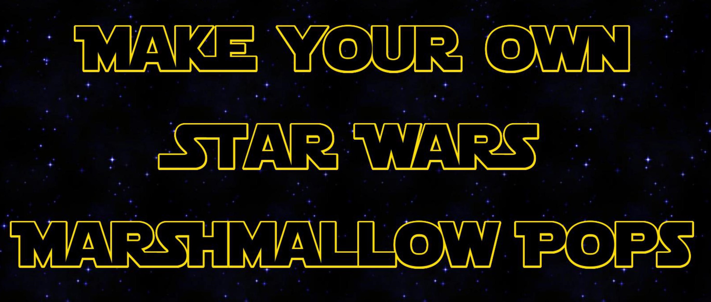 Image says "Make Your Own Star Wars Marshmallow Pops"