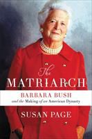 The Matriarch: Barbara Bush and the Making of an American Dynasty, by Susan Page
