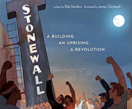 Image of  Picturebook: Stonewall: A Building, An Uprising, A Revoltuion, by Rob Sanders. 