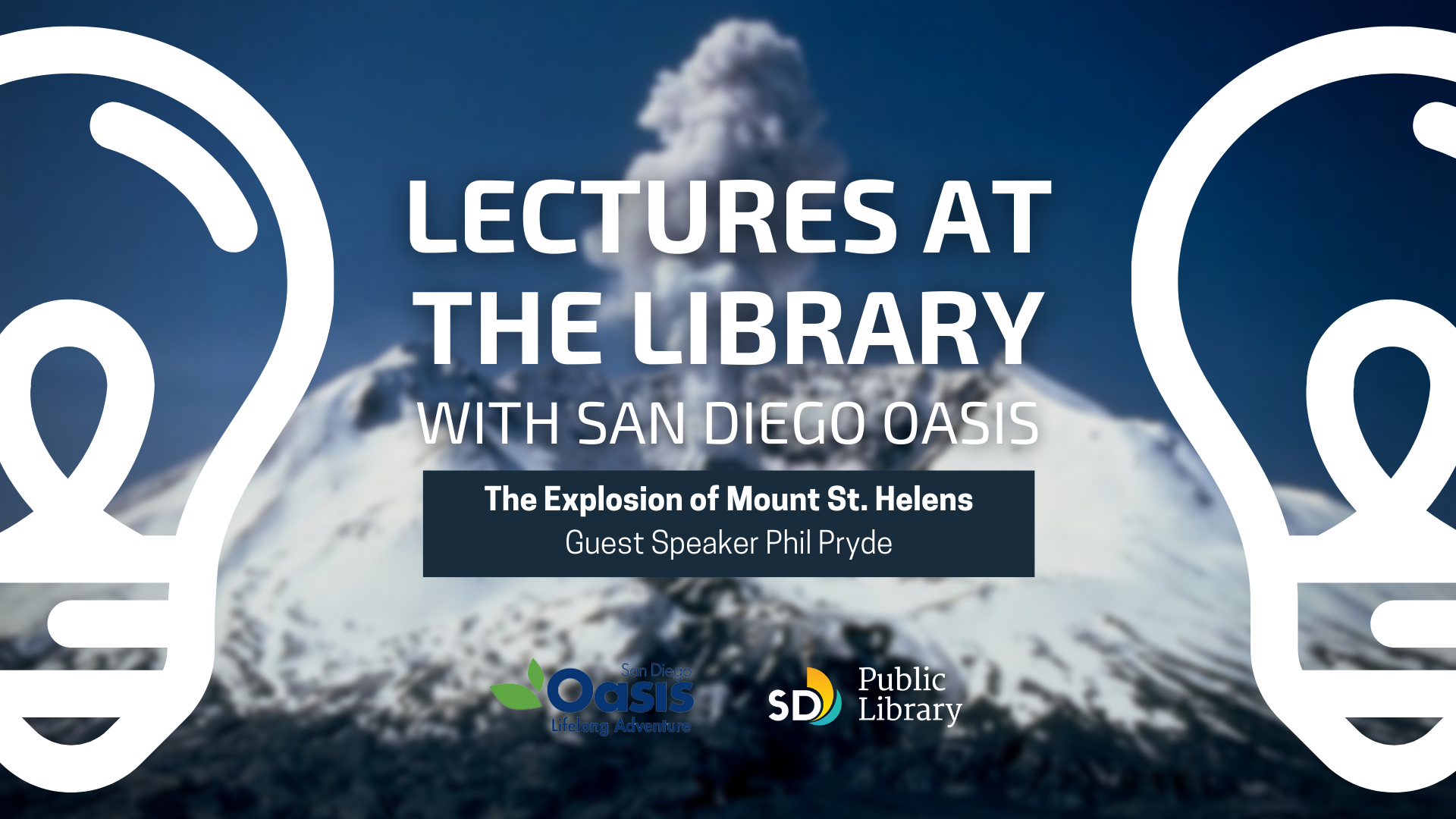 Lectures at the Library with Text: San Diego Oasis | The Explosion of Mount St. Helens/ guest speaker Phil Pryde imposed over image of Mt. St. Helens releasing plumes of gas