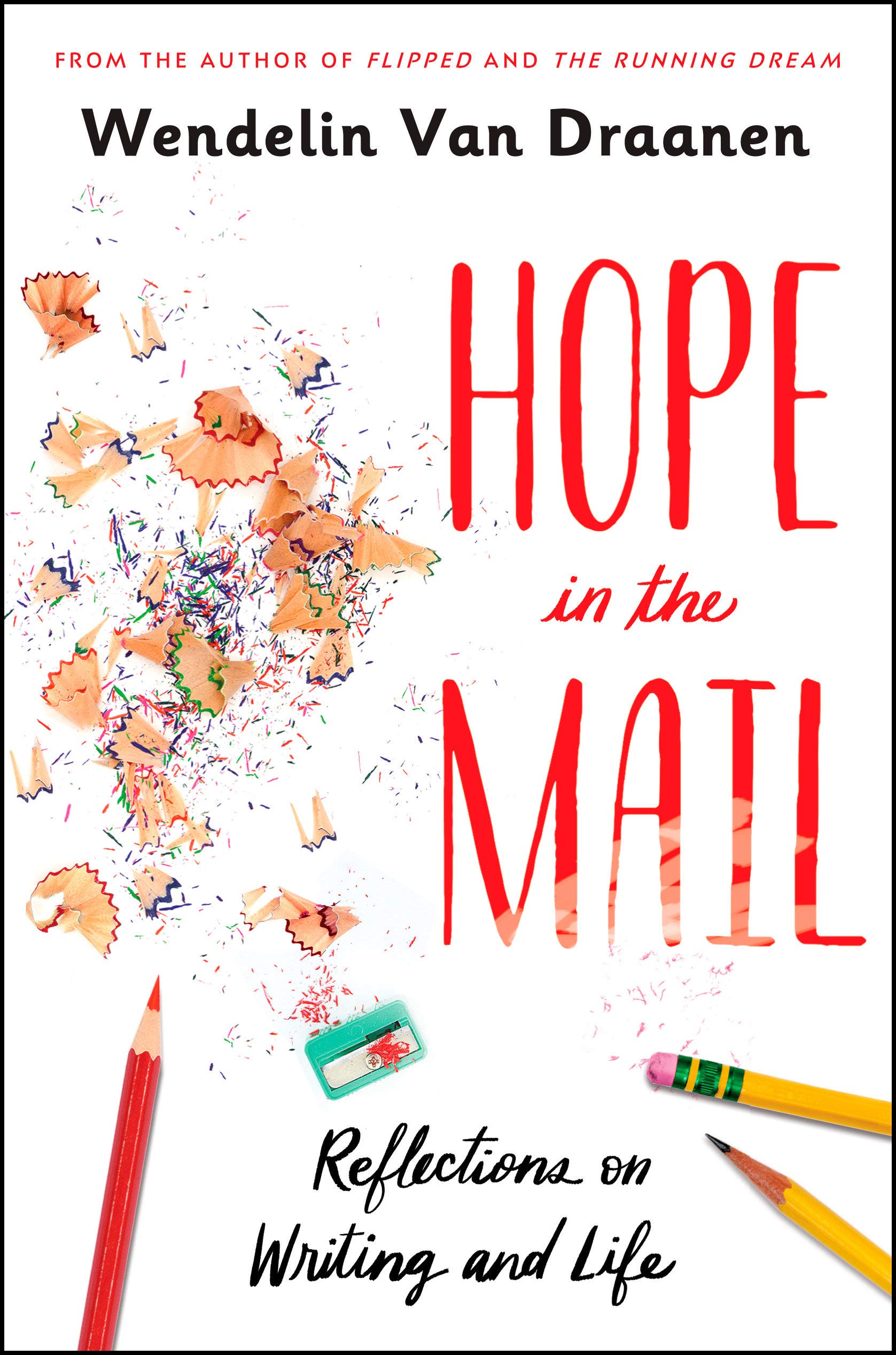 An image of the book cover for "Hope in the Mail: Reflections on Writing and Life" by Wendelin Van Draanen. The cover shows the title in red and has three pencils at the bottom of the image, one red pencil and two regular pencils. There is a pencil sharpener between the pencils, and pencil shavings scattered across the image.