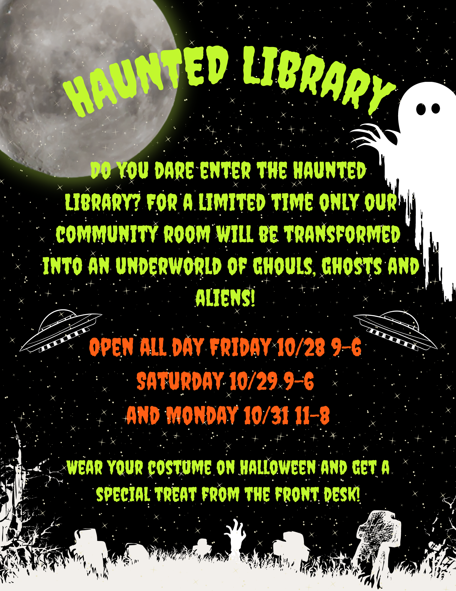 Do You dare Enter the Haunted Library? For a limited time only our community room will be transformed into an underworld of ghouls, ghosts and aliens! Open all Friday 10/26 9:30am to 6pm, Saturday 9:30am to 6, and Monday 10/31 11:30am to 8pm. Wear your costume on Halloween and get a special treat from the front desk! 