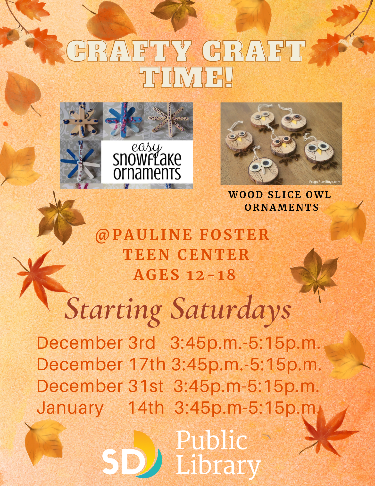 Holiday craft time. Easy snowflake ornaments. Wood slice owl ornaments. At Pauline Foster Teen Center. Ages 12-18. Starting Saturdays. December 3, December 17, December 31, January 14. 3:45pm to 5:15pm.