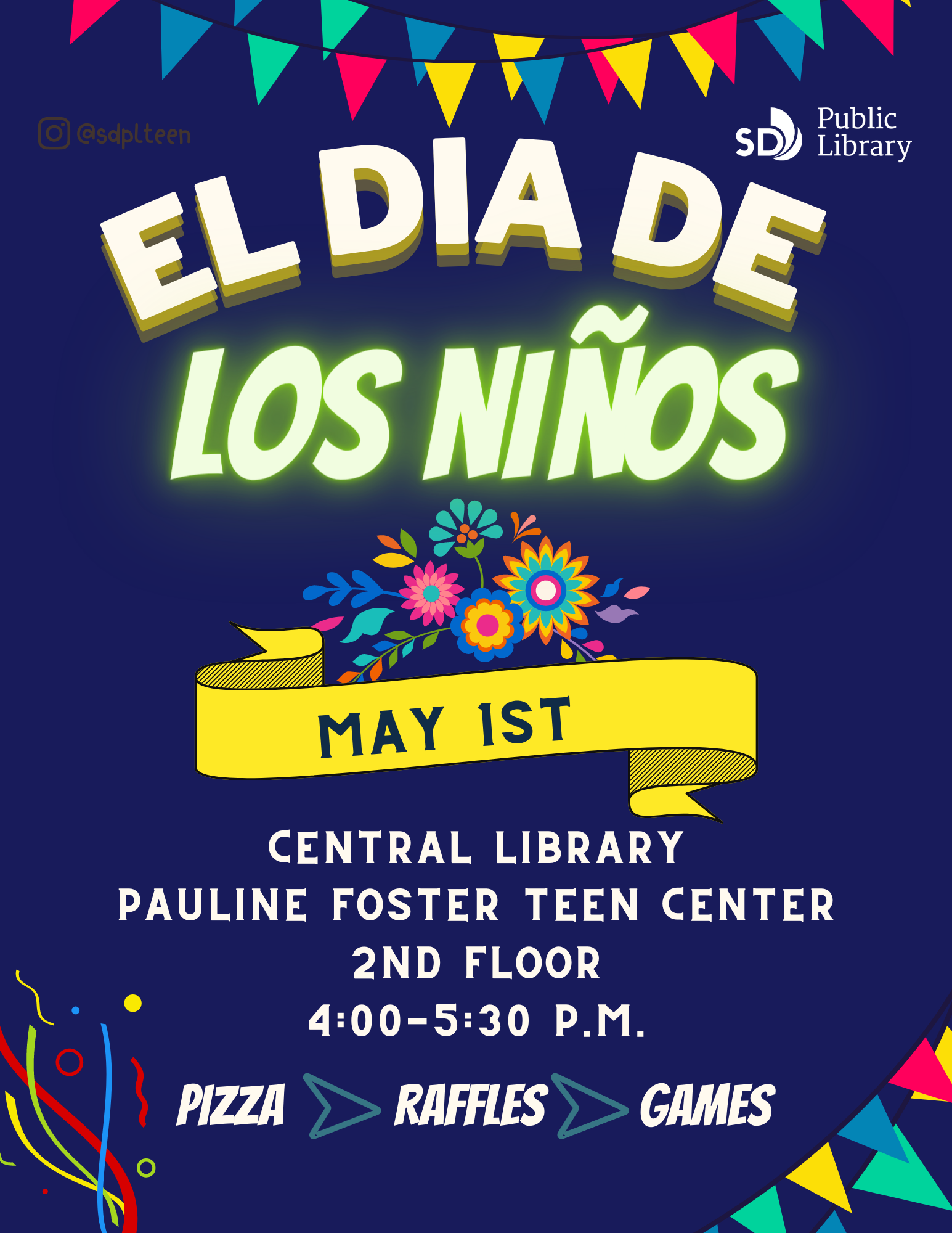 El Dia de Los Niños. May 1st. Central Library, Pauline Foster Teen Center, 2nd Floor, 4 to 5:30 PM. Pizza, raffles, games. 