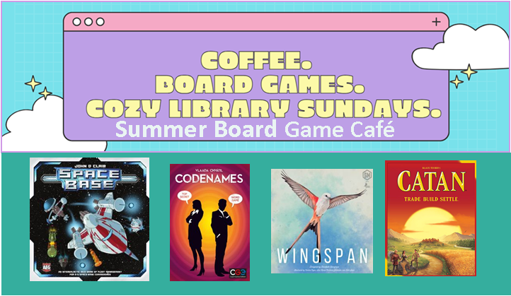 Picture shows covers of four different board games: Space Base, Codenames, Wingspan and Settlers of Catan. Above text says "Coffee. Board Games. Cozy library sundays. Summer board game cafe."