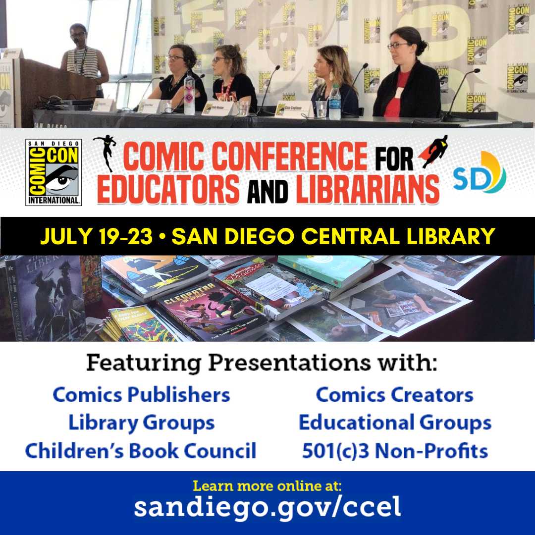 Comic-Conference for Educators & Librarians | July 19 - 23 | San Diego Central Library | photos of panel and closeup image of comics. text: featuring presentations with comic publishers, comics creators, library groups, educational groups, children's book council, non-profits