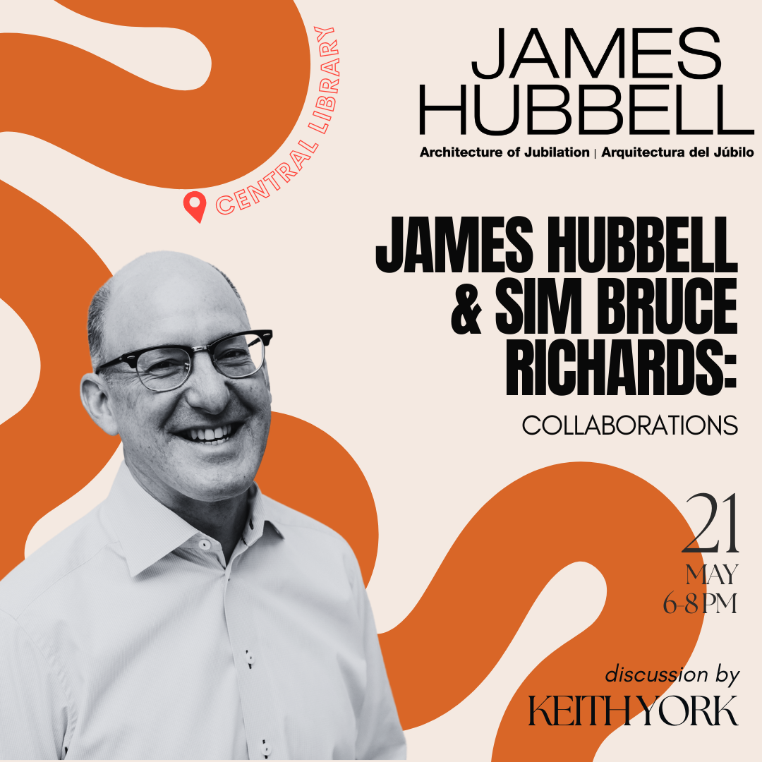 text: James Hubbell Architecture of Jubilation / Arquitectura del Júbilo. James Hubbell and Sim Bruce Richards: Collaborations. 21 May, 6 to 8 p.m. Discussion by Keith York. Graphic: Black and white photo of Keith York over a stylized meandering path with a location icon and Central Library