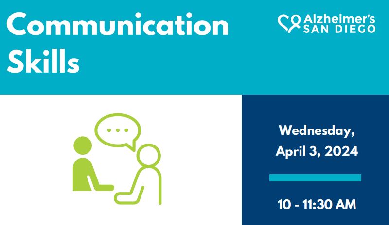 Color block with text "Communication Skills" and the Alzheimer's San Diego logo above a drawing of two figures and a speech bubble implying that one is speaking to the other, and color box with text indicating the time of the event, Wednesday, April 3, 10am-11:30am