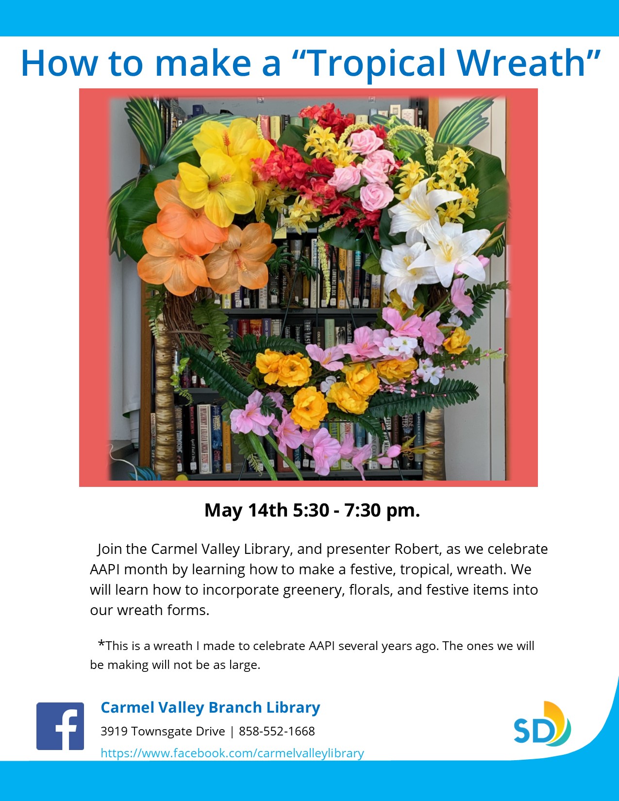 Join the Carmel Valley Library, and presenter Robert, as we celebrate AAPI month by learning how to make a festive, tropical, wreath. We will learn how to incorporate greenery, florals, and festive items into our wreath forms. 