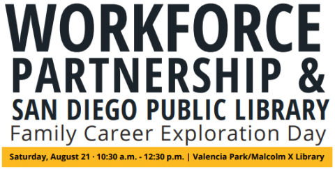 Workforce Partnership and San Diego Public Library Family Career Exploration Day, Saturday, August 21, 10:30am-12:30pm, Valencia Park/ Malcolm X Library 