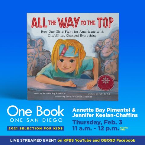 Cover of book All the Way to the Top; Text: One Book, One San Diego 2021 Selection for Kids | Annette Bay Pimental & Jennifer Keelan-Chaffins Thursday, Feb.3 11 a.m. - 12 p.m. PST Livestreamed even on KPBS YouTube Channel and OBOSD Facebook