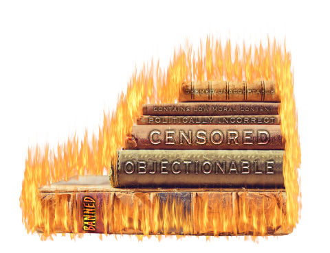 A stack of books laid on their side are on fire. Their spines say, "Deemed Unacceptable", "Contains Low Moral Content", "Censored", "Objectionable", and "Banned."