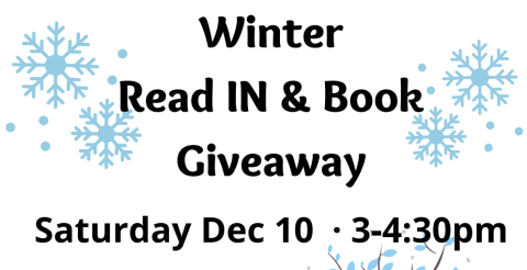 Snowflakes and text reading "Winter Read In & Book Giveaway, Saturday, December 10, 3-4:30pm"