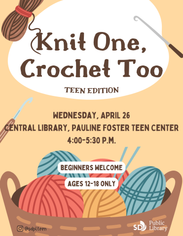 Knit One, Crochet Too (Teen Edition). Wednesday, April 26, Central Library, Pauline Foster Teen Center, 4-5:30pm. Beginners welcome. Ages 12-18 only.