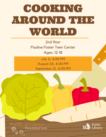 Cooking Around the World. 2nd floor, Pauline Foster Teen Center, Ages 12-18. July 6, August 24, September 21 at 4pm.