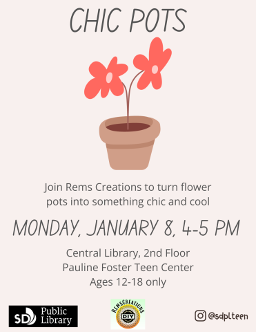 Chic pots. Join Rems Creations to turn flower pots into something chic and cool. MONDAY, january 8, 4-5 PM. Central Library, 2nd Floor Pauline Foster Teen Center Ages 12-18 only.