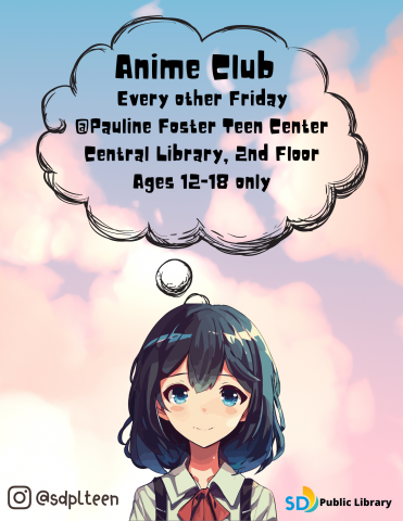 Anime Club, every other Friday. @ Pauline Foster Teen Center, Central Library, 2nd Floor, Ages 12-18 only.