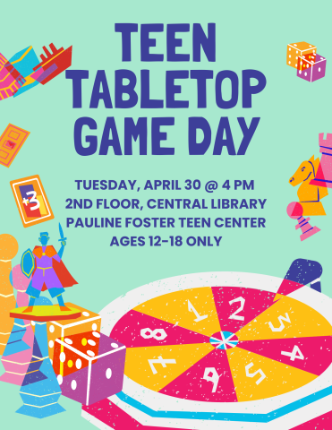 Teen Tabletop Game Day. Tuesday, april 30 @ 4 pm  2nd floor, central library pauline foster teen center ages 12-18 only