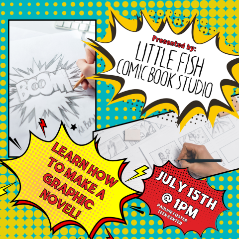 Learn how to make a graphic novel on July 15th @ 1PM in the Paulice Foster Teen Center; presented by Little Fish Comic Book Studio