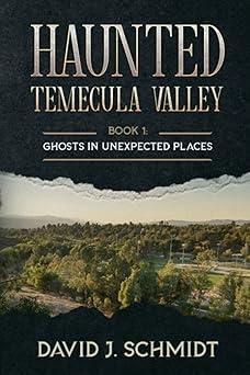 Haunted Temecula Valley by David J. Schmidt