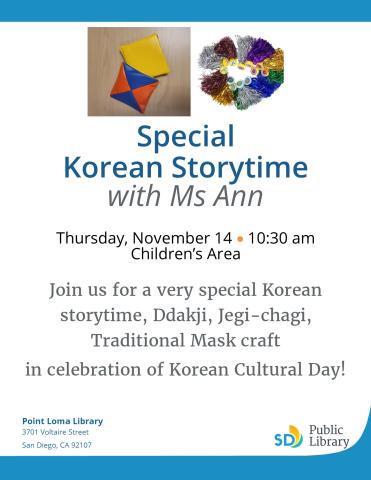 Special Korean Storytime with Ms Ann, Thursday, November 14, 10:30am Join us for a very special Korean storytime, Ddakji, Jegi-chagi, Traditional Mask craft in celebration of Korean Cultural Day! 