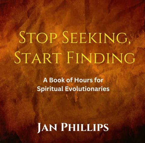 Book cover Stop Seeking, Start Finding: A Book of Hours for Spiritual Evolutionaries