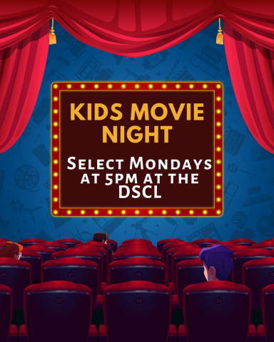 Kids Movie Night! Select Mondays @ 5PM at the DSCL!