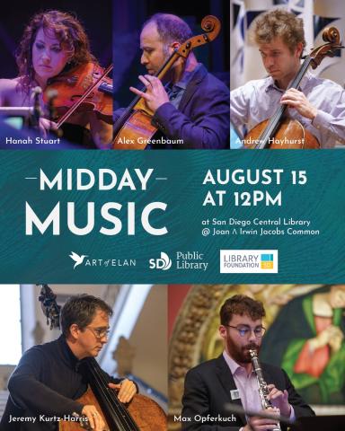 Midday Music August 15 at 12 PM at San Diego Central Library @ Joan Λ Irwin Jacobs Common. Photographs of violinists Hanah Stuart, Celloists Alex Greebaum and Andrew Hayhurst, Jeremy Kurtz-Harris on double-bass and Clarinetist Max Opferkuch.