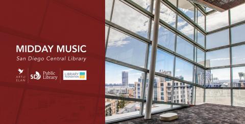 Midday Music San Diego Central Library. Photo of downtown skyline as seen from Shiley Special Events Suite windows. Logos of Art of Elan, San Diego Public Library, Library Foundation SD.