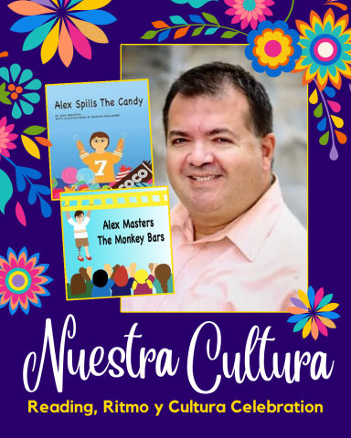 A dark purple background. Colorful flowers surround a photograph of speaker, Alex Montoya, and photos of two children's book covers. One book is titled, "Alex Spills The Candy" and the other book is titled, "Alex Masters the Monkey Bars." The text at the bottom reads, "Nuestra Cultura: Reading, Ritmo y Cultura Celebration."