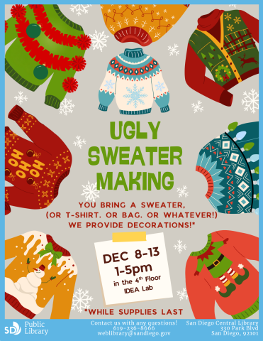 A flyer advertising ugly sweater making in the Central Library IDEA Lab December 8th - 13th from 1 - 5pm. Text states that you bring the sweater and the lab provides the decorations, while supplies last.