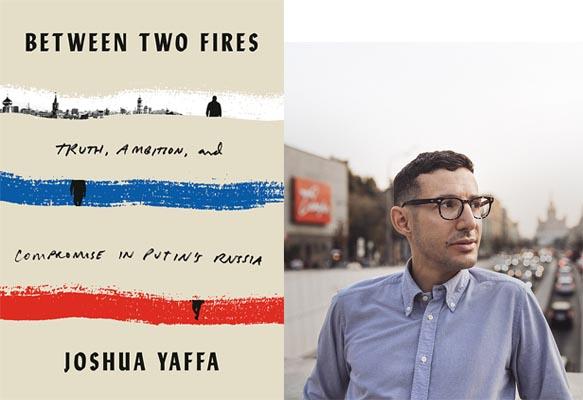 Joshua Yaffa Between Two Fires