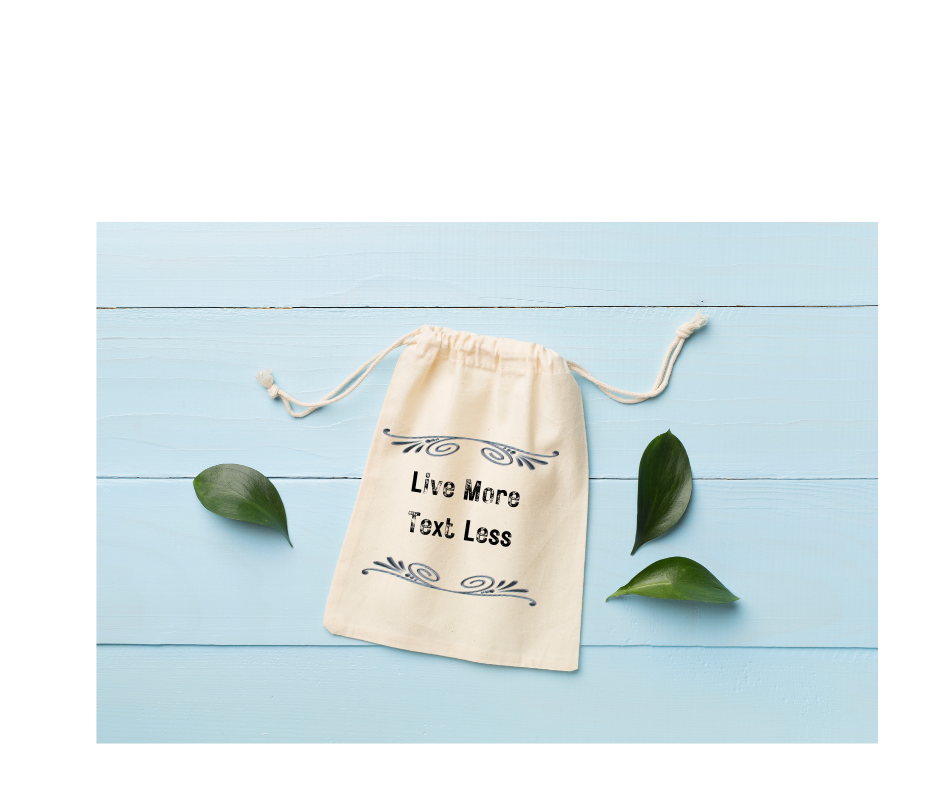 Cloth drawstring bag stamped "live more text less"